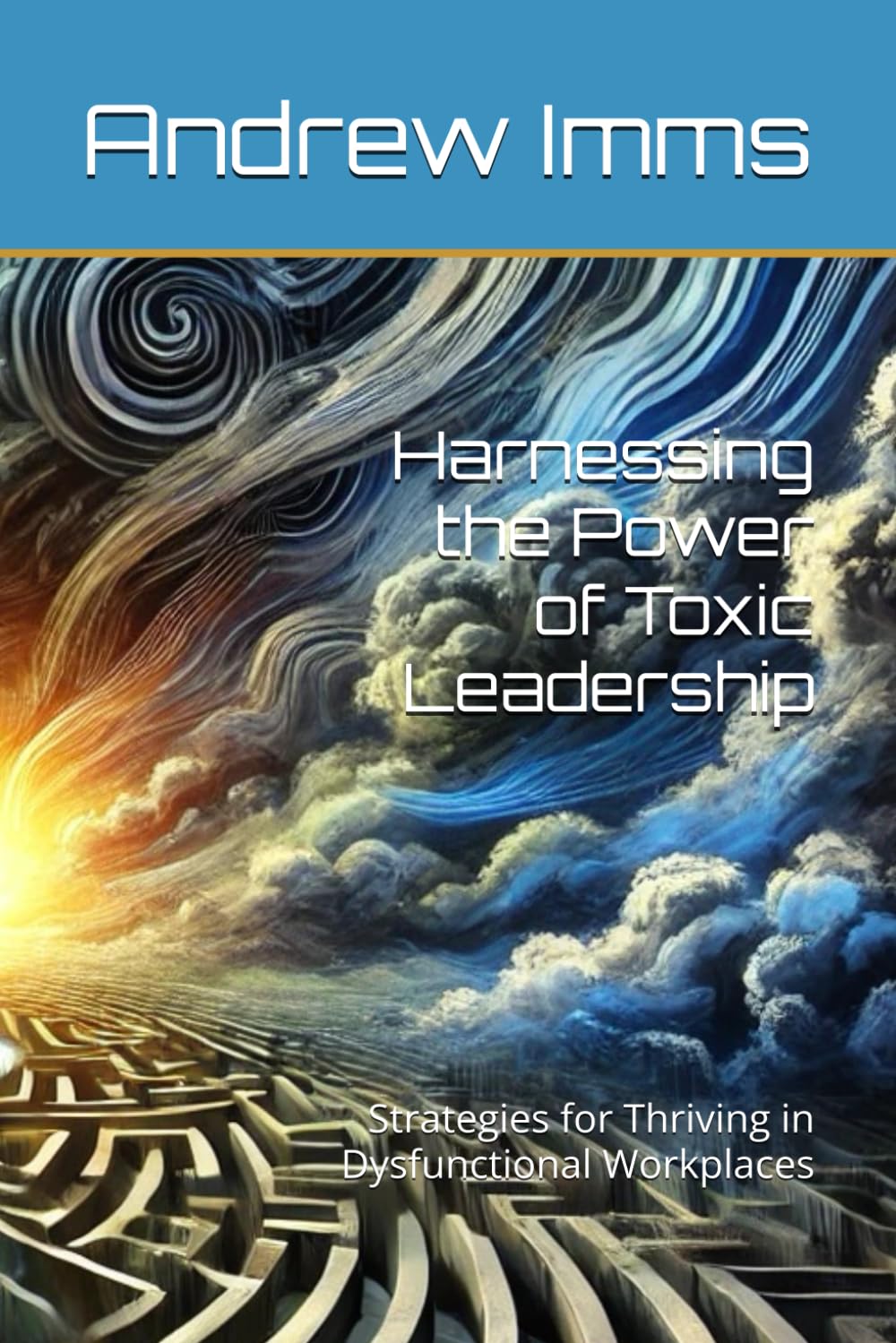 Harnessing the Power of Toxic Leadership: Strategies for Thriving in Dysfunctional Workplaces