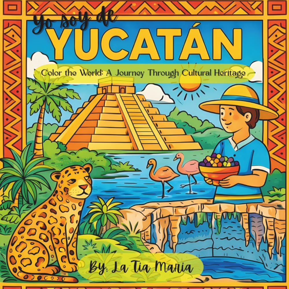 Yo Soy De Yucatan: Color the World: A Journey Through Cultural Heritage (A Journey Through Mexico)