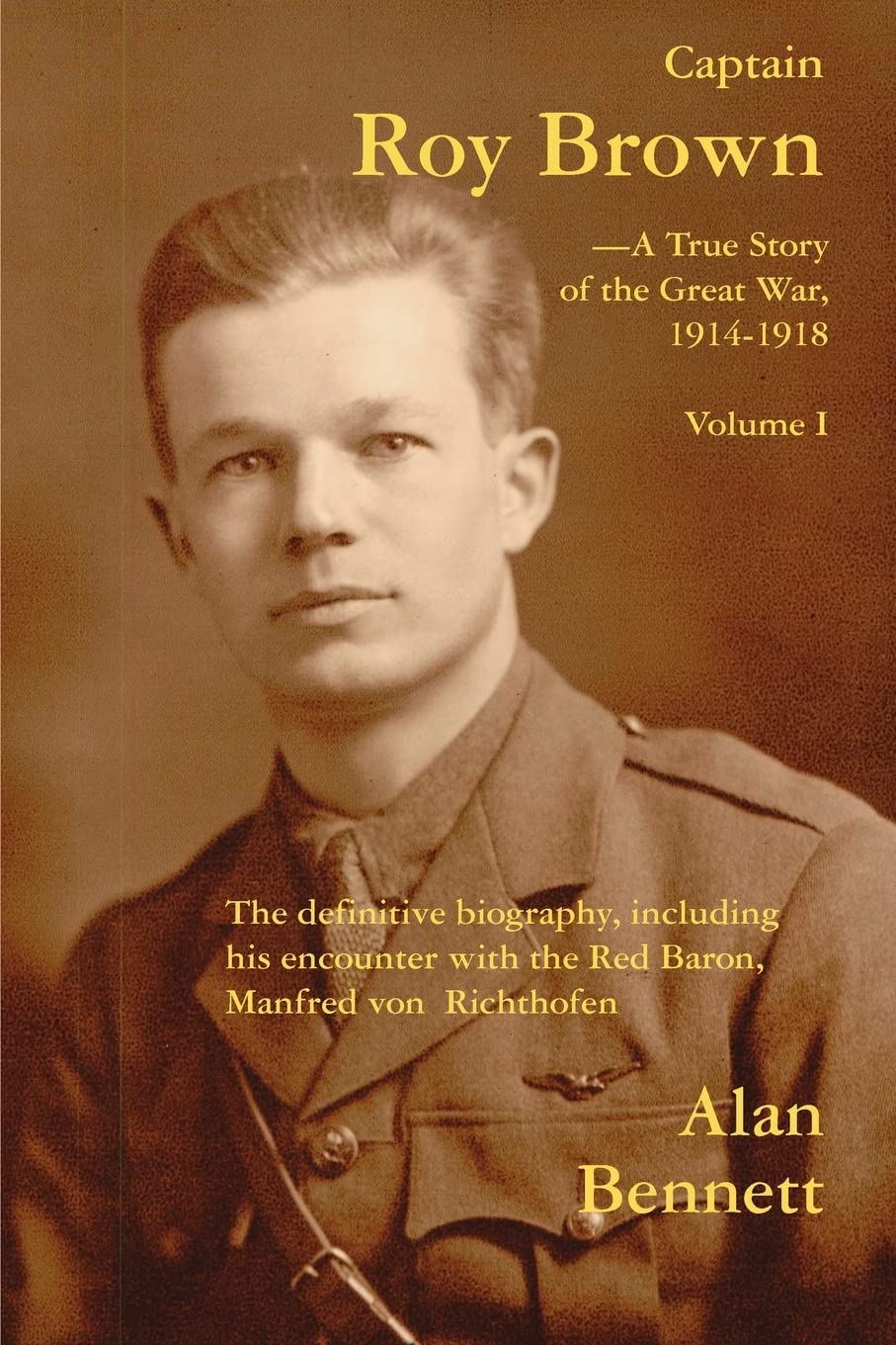 Captain Roy Brown: The Definitive Biography, Including His Encounter with the Red Baron, Manfred Von Richthofen
