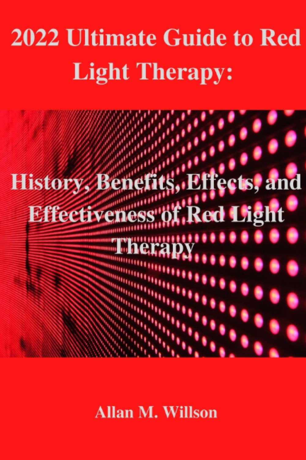 2022 Ultimate Guide to Red Light Therapy: History, Benefits, Effects, and Effectiveness of Red Light Therapy