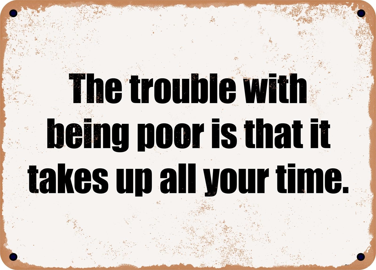 Miaomansenstore Metal Sign - The Trouble With Being Poor Is That It Takes Up All Your Time Home Decor
