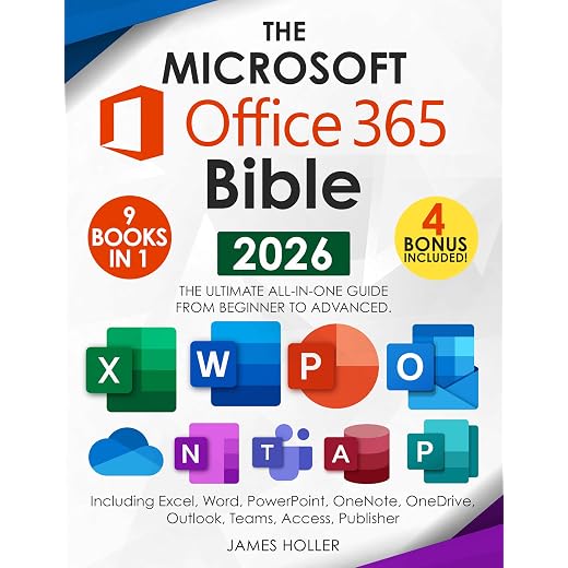 The Microsoft Office 365 Bible: The Most Updated and Complete Guide to Excel, Word, PowerPoint, Outlook, OneNote, OneDrive, Teams, Access, and Publisher from Beginners to Advanced