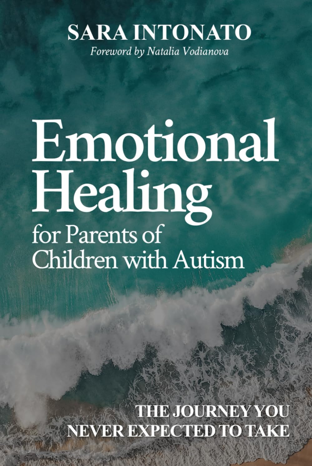 Emotional Healing for Parents of Children With Autism: The Journey You Never Expected to Take