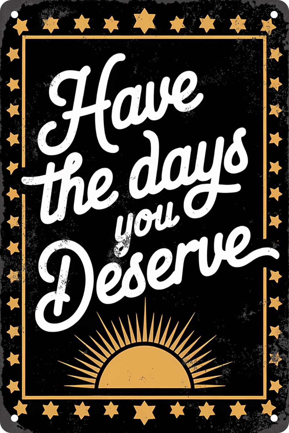 Have The Days You Deserve Retro Funny Metal Tin Sign For Bedroom Club Office Cafe Man Cave Garage Decor Plaque 8x12 Inch