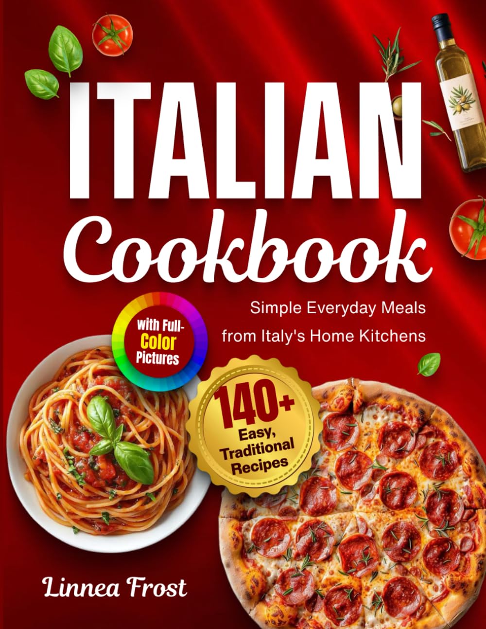 Italian Cookbook with Full-Color Pictures: 140+ Easy, Traditional Recipes – Simple Everyday Meals from Italy's Home Kitchens