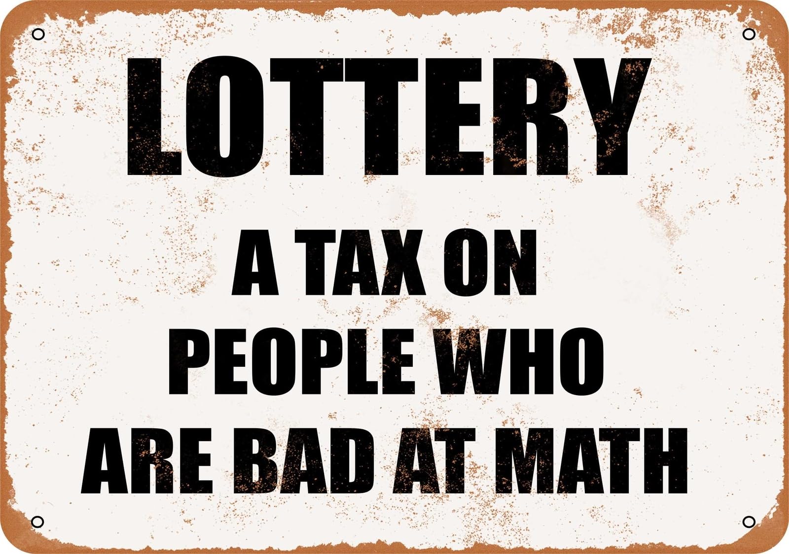 Miaomansenstore Metal Sign - Lottery: A Tax On People Who Are Bad At Math Home Decor