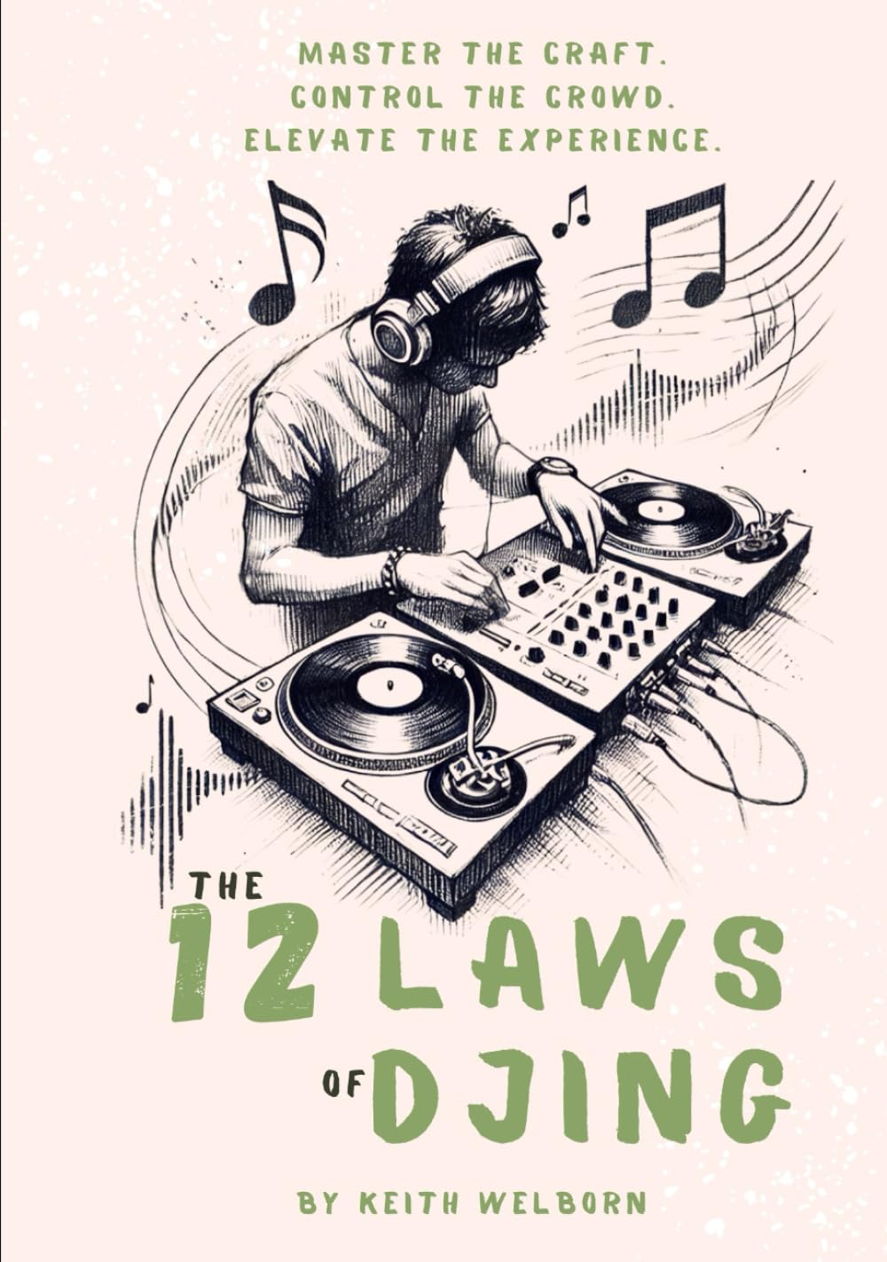 The 12 Laws of DJing: The Roadmap to Becoming a True DJ