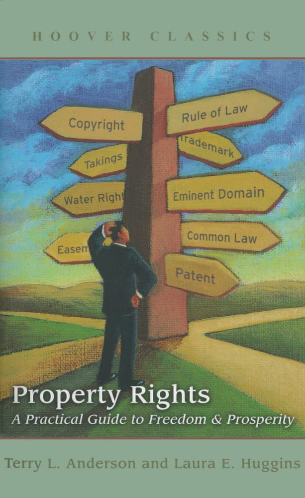 Property Rights: A Practical Guide to Freedom and Prosperity (HOOVER CLASSICS)