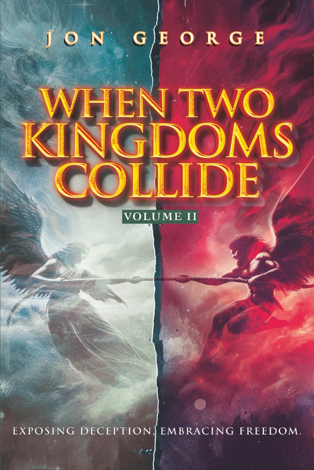 WHEN TWO KINGDOMS COLLIDE, VOLUME II: Exposing Deception, Embracing Freedom (THE KINGDOM CONFRONTATION SERIES)