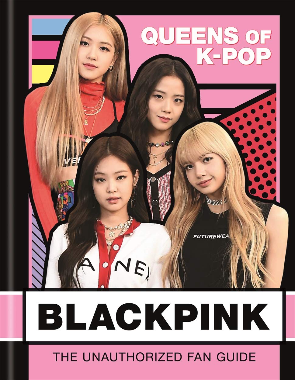 BLACKPINK: Queens of K-Pop: The Unauthorized Fan Guide      [Print Replica] Kindle Edition