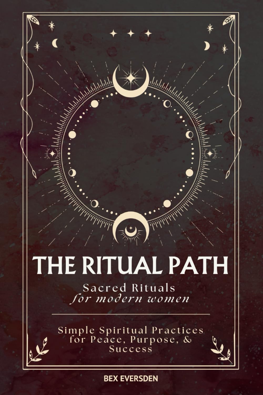 The Ritual Path: Sacred Rituals & Simple Spiritual Practices for Modern Women