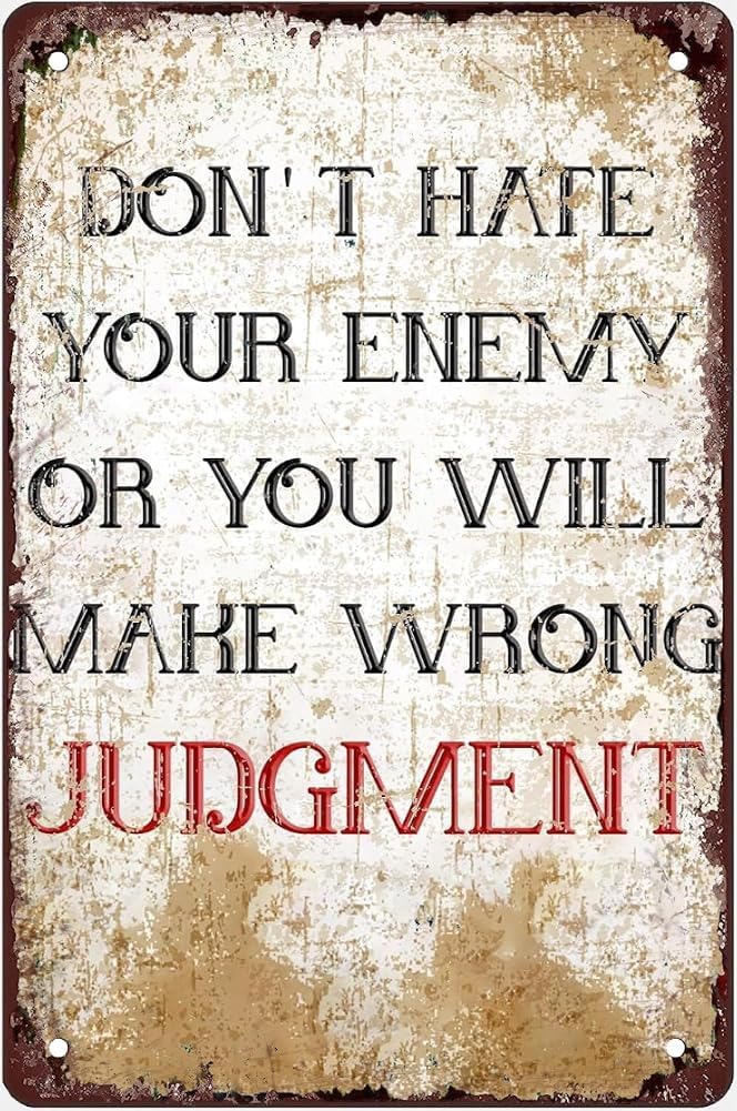 Don'T Hate Your Enemy Or You Will Make Wrong Judgment Vintage Metal Aluminum Tin Sign Door Signs Exterior Home Cave Garage Bar Country Poster Club Wall Plaque Decoration Retro Aluminum Sign 8x12 Inch