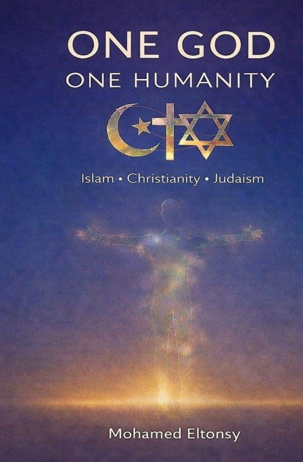 One God, One Humanity Islam, Christianity, Judaism
