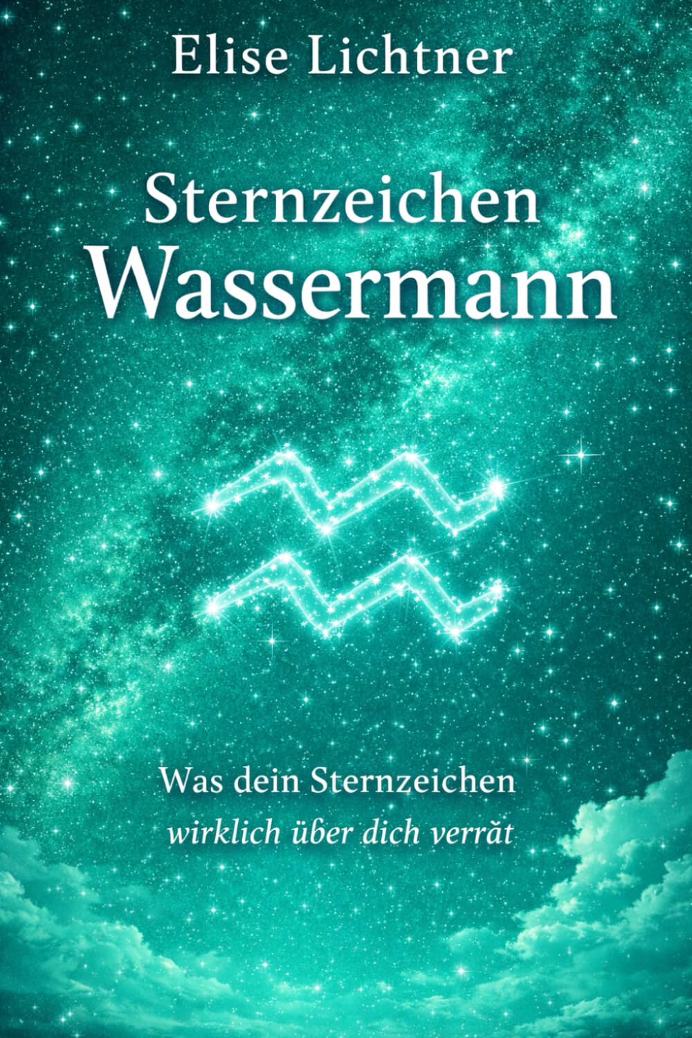 Sternzeichen Wassermann | Mehr als ein Horoskop: Das Astrologie-Buch für Wassermanngeborene | Geschenkbuch für Sternzeichen Wassermann (Sternzeichen | Astrologie-Bücher)