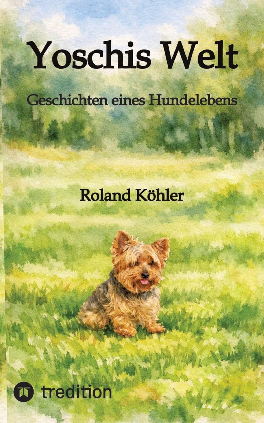 Yoschis Welt: Geschichten eines Hundelebens