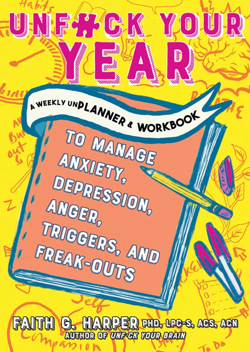 Unfuck Your Year (5-Minute Therapy): A Weekly Unplanner and Workbook to Manage Anxiety, Depression, Anger, Triggers, and Freak-Outs