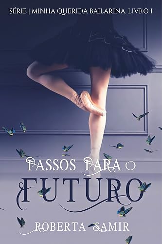 Passos para o futuro (Minha querida bailarina Livro 1)