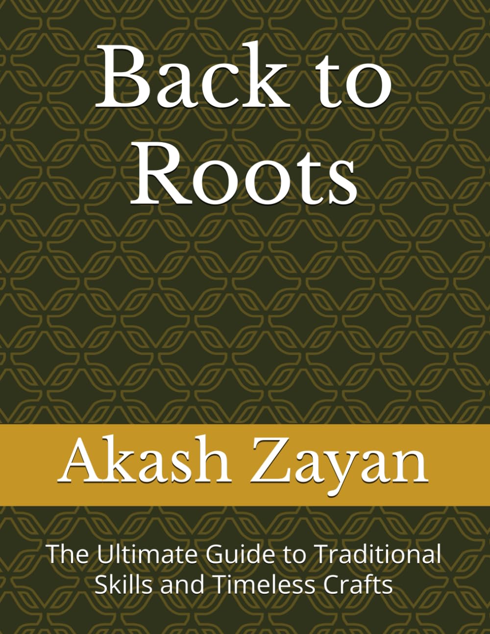 Back to Roots: The Ultimate Guide to Traditional Skills and Timeless Crafts