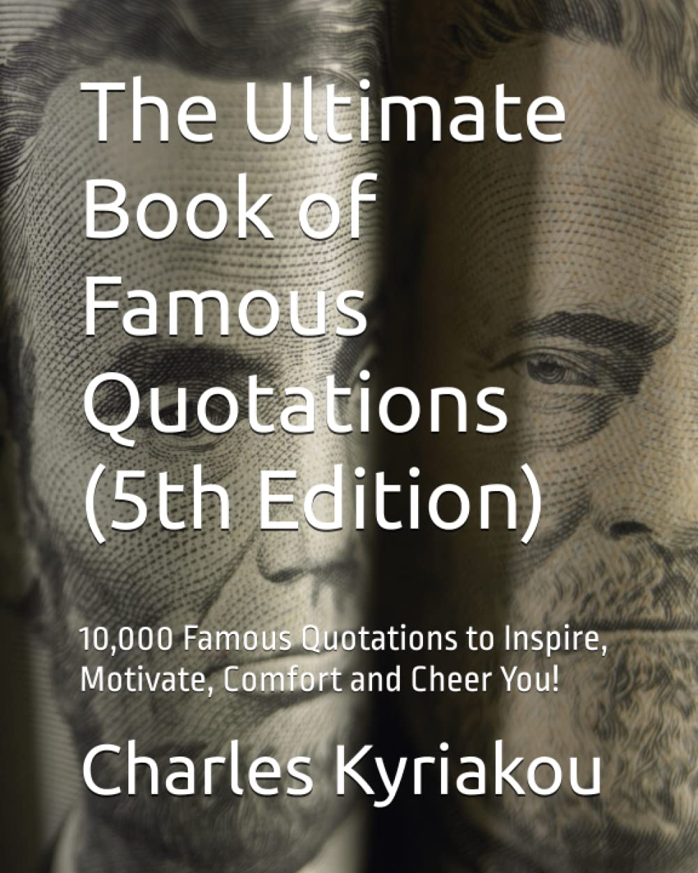 The Ultimate Book of Famous Quotations (5th Edition): 10,000 Famous Quotations to Inspire, Motivate, Comfort and Cheer You!
