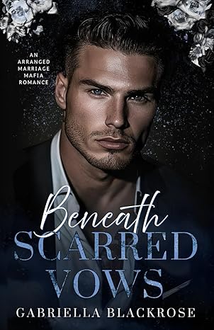 Beneath Scarred Vows: An Arranged Marriage Dark Mafia Romance (The Kastaris Greek Mafia Series)