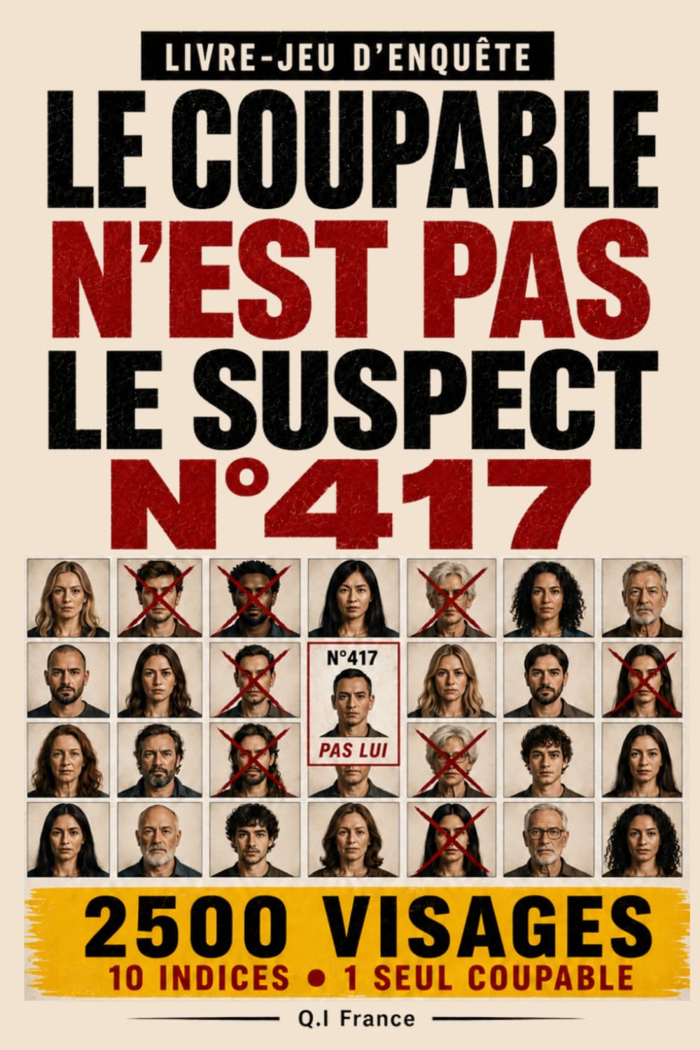 LE COUPABLE N’EST PAS LE SUSPECT N°417: 10 indices, 1 seul coupable – Livre-jeu d’enquête criminelle visuelle pour adultes avec suspects, observation, logique et déduction (Les 2500 visages)
