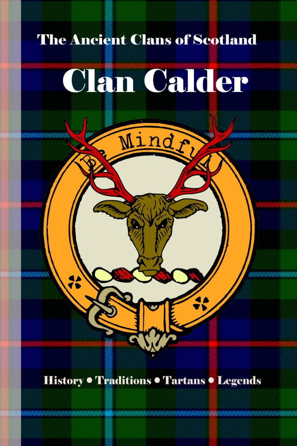 Clan Calder: A Concise History of Scotland’s Calders of Nairn and the Castle of Cawdor (The Ancient Clans of Scotland)