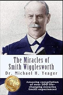 The Miracles of Smith Wigglesworth