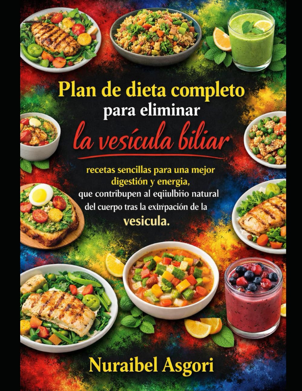 Plan de dieta completo para eliminar la vesícula biliar: Recetas sencillas para una mejor digestión y energía, que contribuyen al equilibrio natural del cuerpo tras la extirpación de la vesícula.