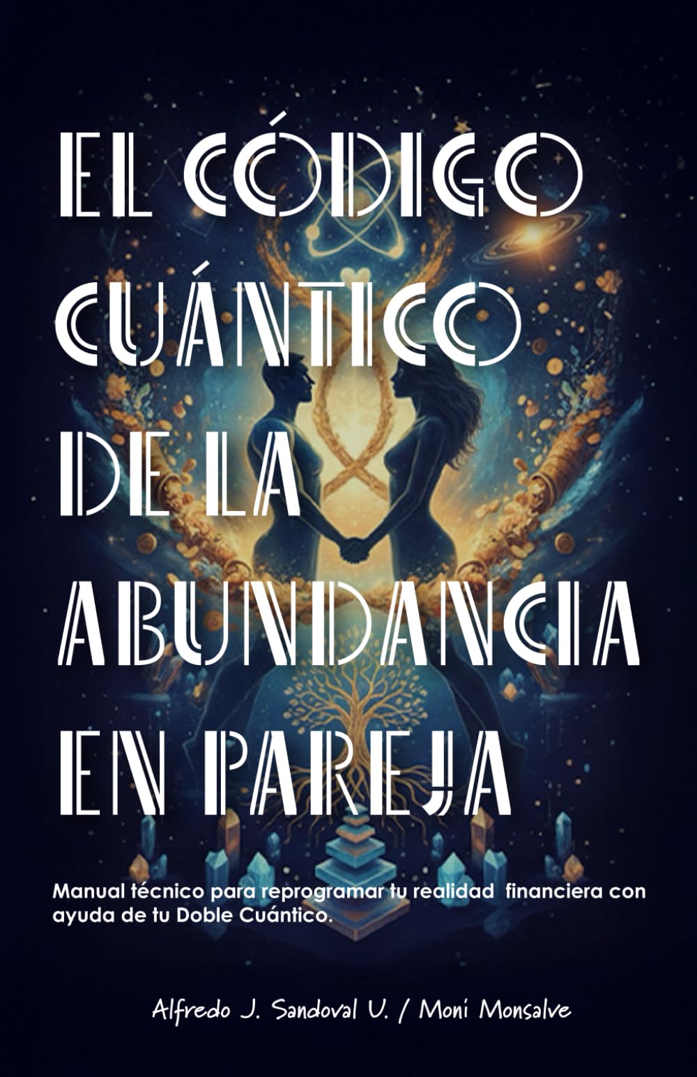 El Código Cuántico de la Abundancia en Pareja: Manual técnico para reprogramar tu realidad financiera con ayuda de tu Doble Cuántico.