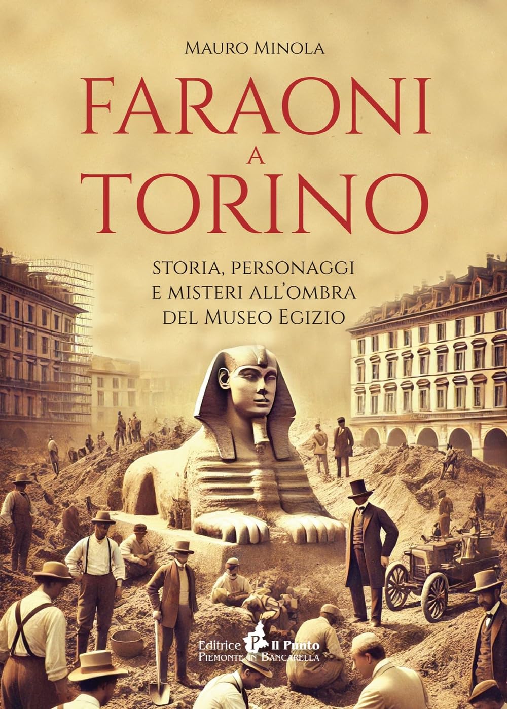 Faraoni A Torino. Storia, Personaggi E Misteri All'ombra Del Museo Egizio - 4
