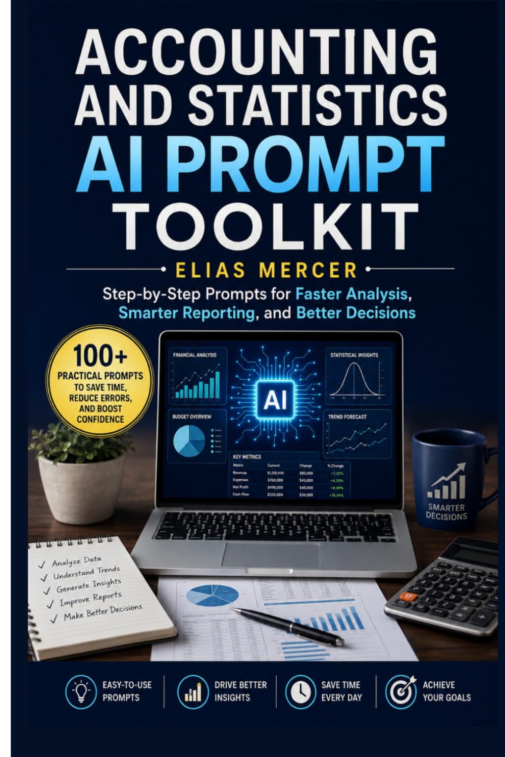 ACCOUNTING AND STATISTICS AI PROMPT TOOLKIT: Step-by-Step Prompts for Faster Analysis, Smarter Reporting, and Better Decisions
