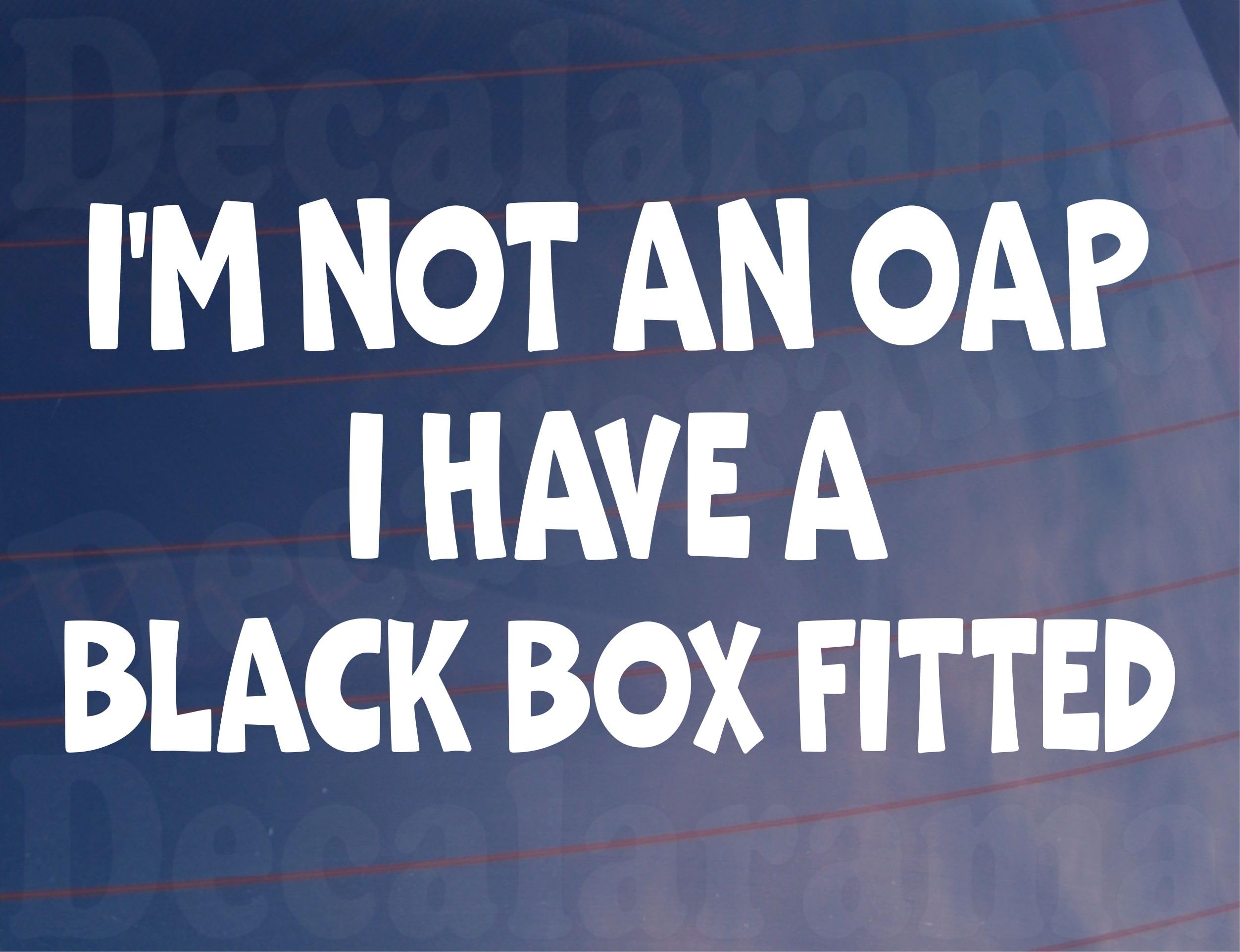 Decalarama White Car Sticker I Am Not An Oap I Have A Black Box Fitted Novelty Bumper Door Young Driver Decal Present