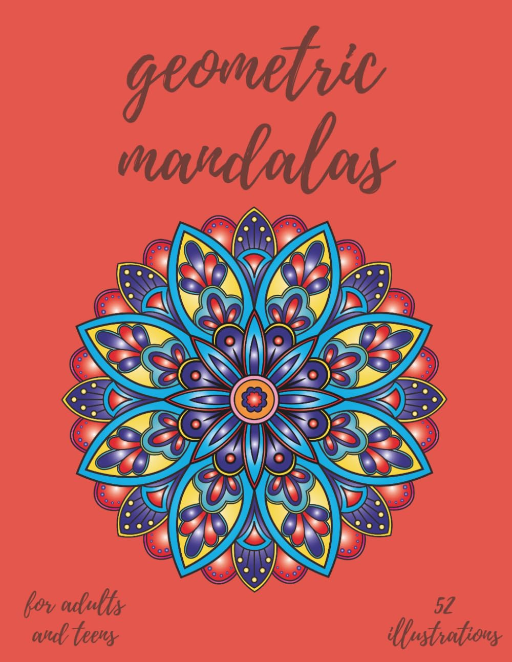 Geometric Mandalas Coloring Book: Relaxation, Mindfulness & Stress Relief for Adults and Teens (Calm & Color Collection)