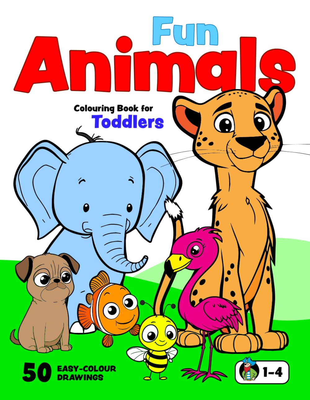 Animal Colouring Book for Toddlers: 50 Happy Animals. Big, Fun and Easy Colouring Book for Children Aged 1-4 (Colouring Books for Toddlers)