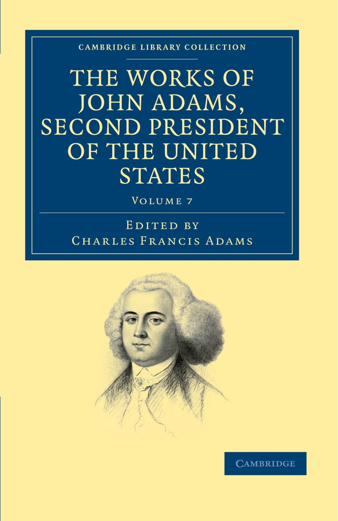 The Works of John Adams, Second President of the United States: Volume 7 (Cambridge Library Collection - North American History)