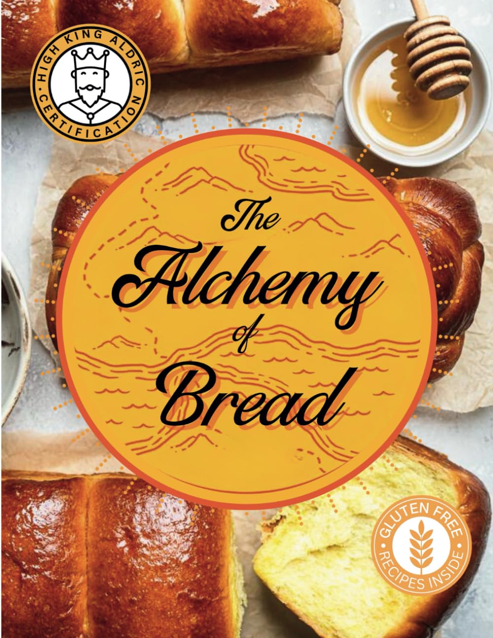 THE ALCHEMY OF BREAD: A Simple Guide to Baking the Perfect Loaf at Home