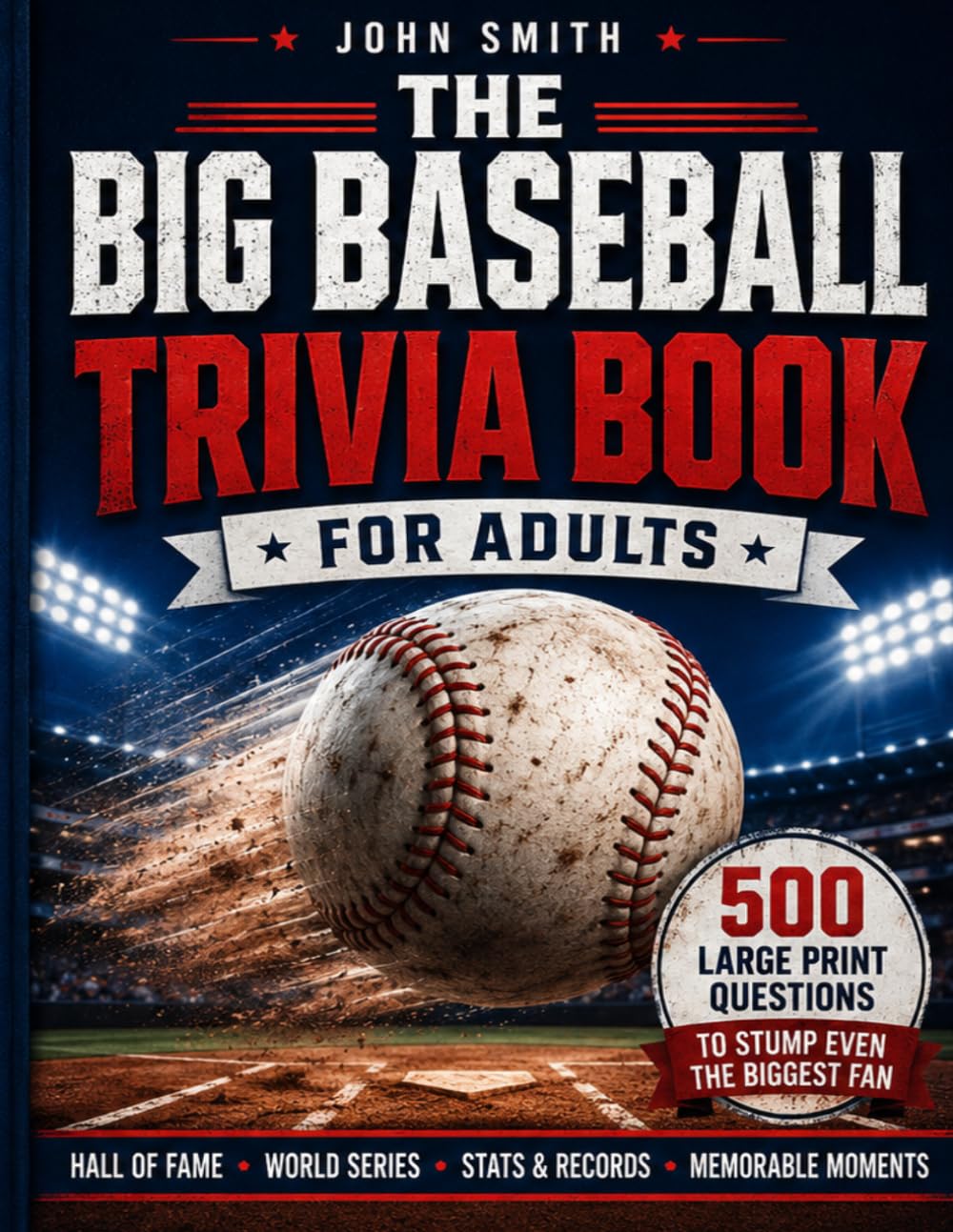 The Big Baseball Trivia Book for Adults: 500 Large Print Questions — Hall of Fame, World Series, Stats, Records & Memorable Moments
