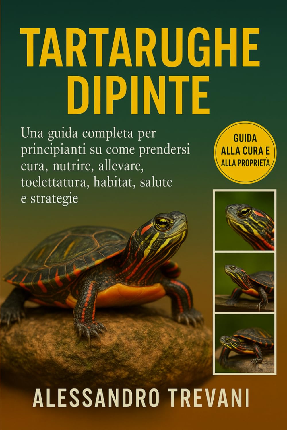 TARTARUGHE DIPINTE: Una guida completa per principianti su come prendersi cura, nutrire, allevare, toelettatura, habitat, salute e strategie