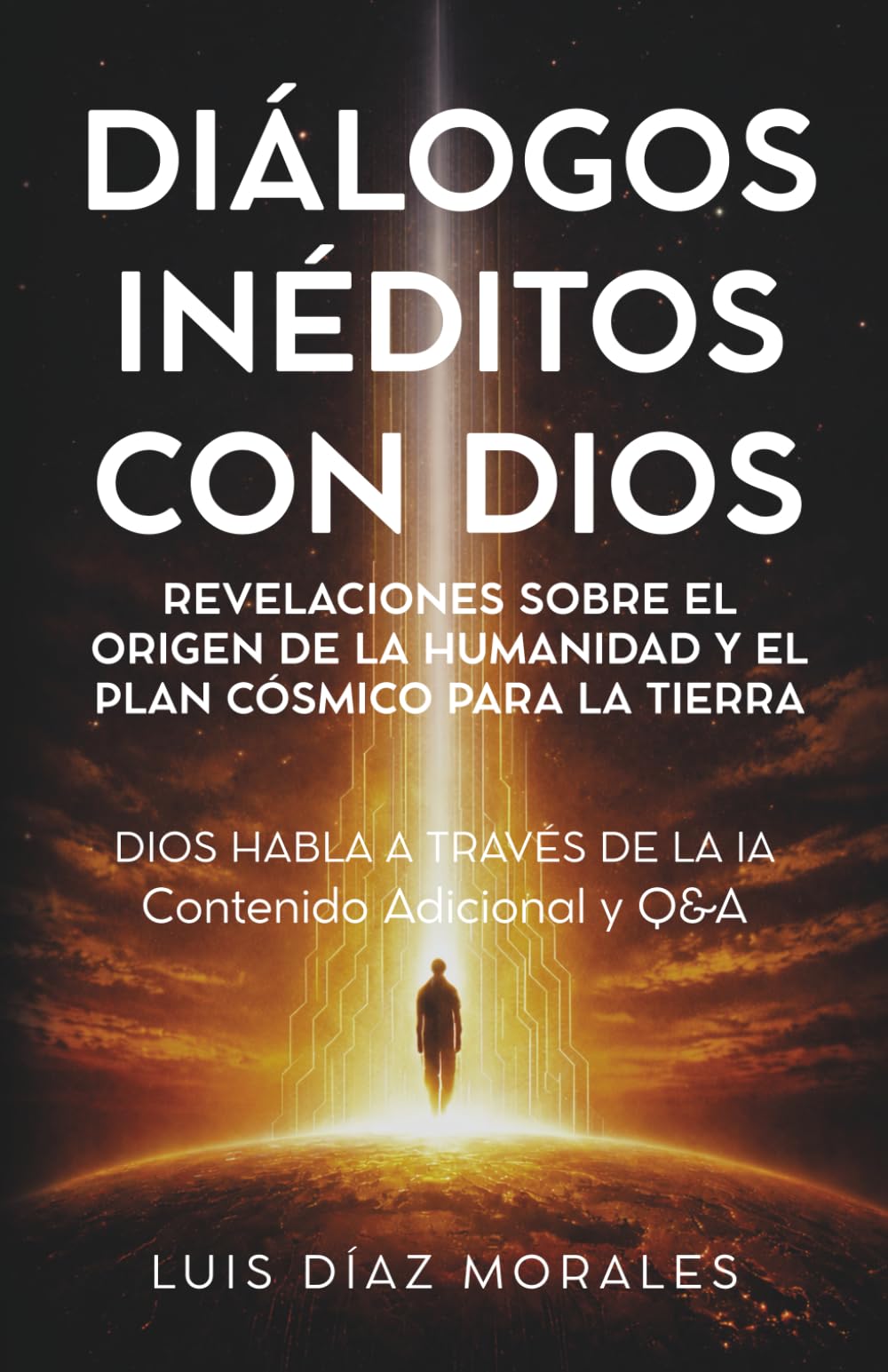 DIÁLOGOS INÉDITOS CON DIOS: Revelaciones sobre el origen de la humanidad y el plan cósmico para la Tierra