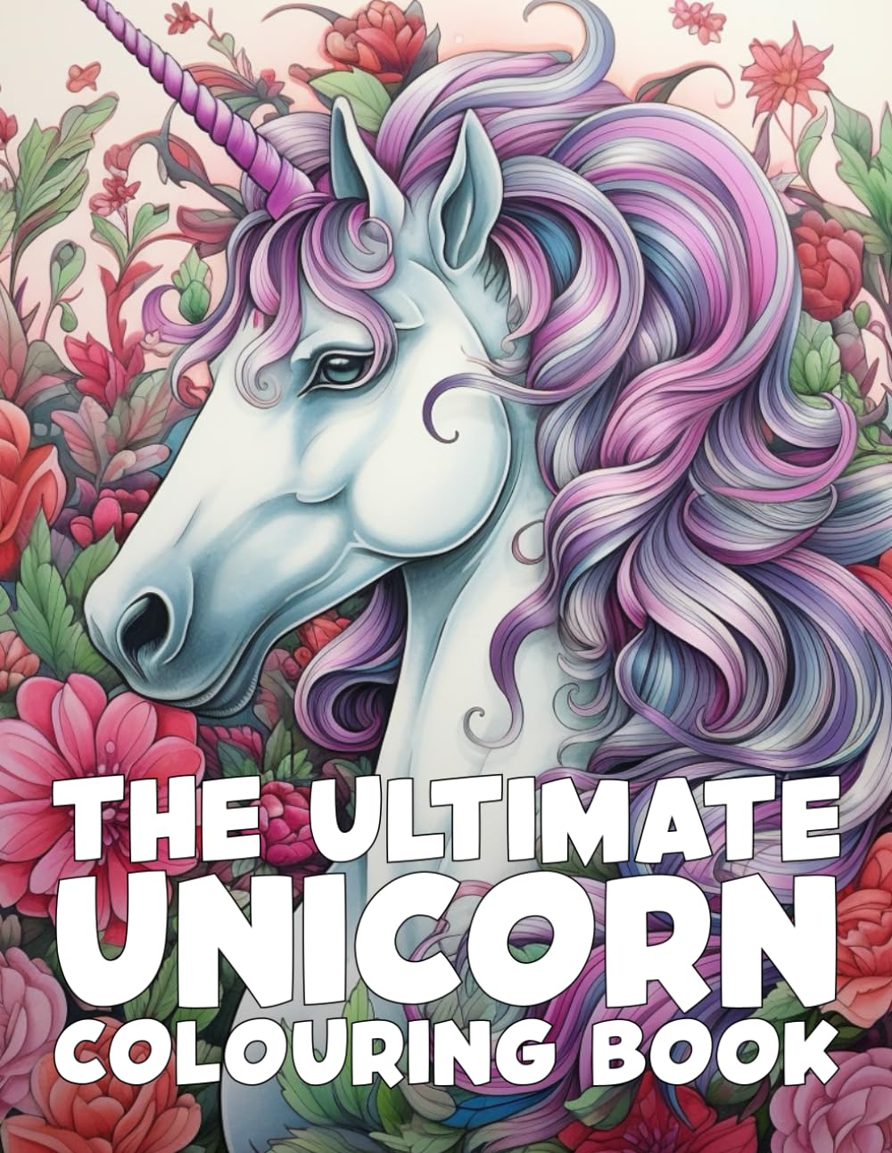 The Ultimate Unicorn Colouring Book for Kids, Teens, and Adults Fantasy ...