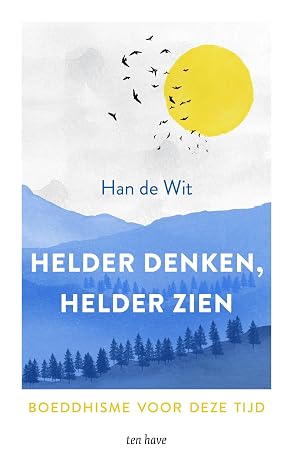Helder denken, helder zien: Boeddhisme voor deze tijd