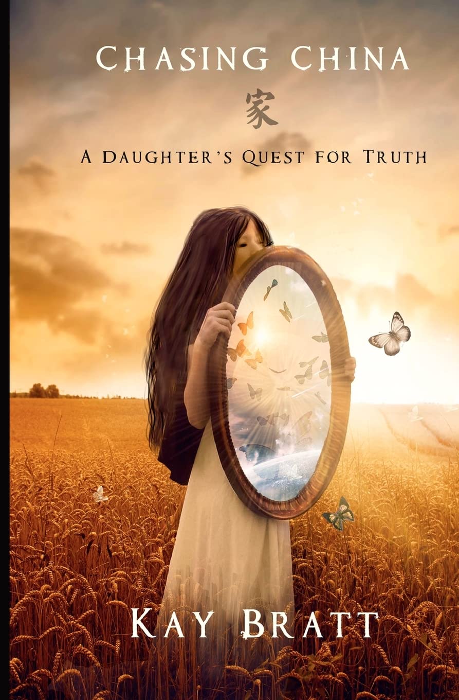 Chasing China A Daughter's Quest for Truth Bratt, Kay 9781466478572