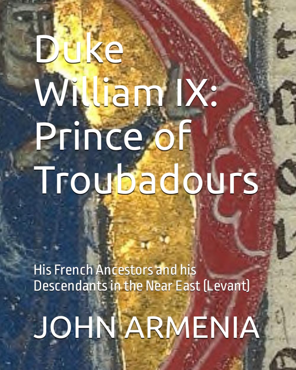 Duke William IX Prince of Troubadours: His French Ancestors and his Descendants in the Near East (Levant)