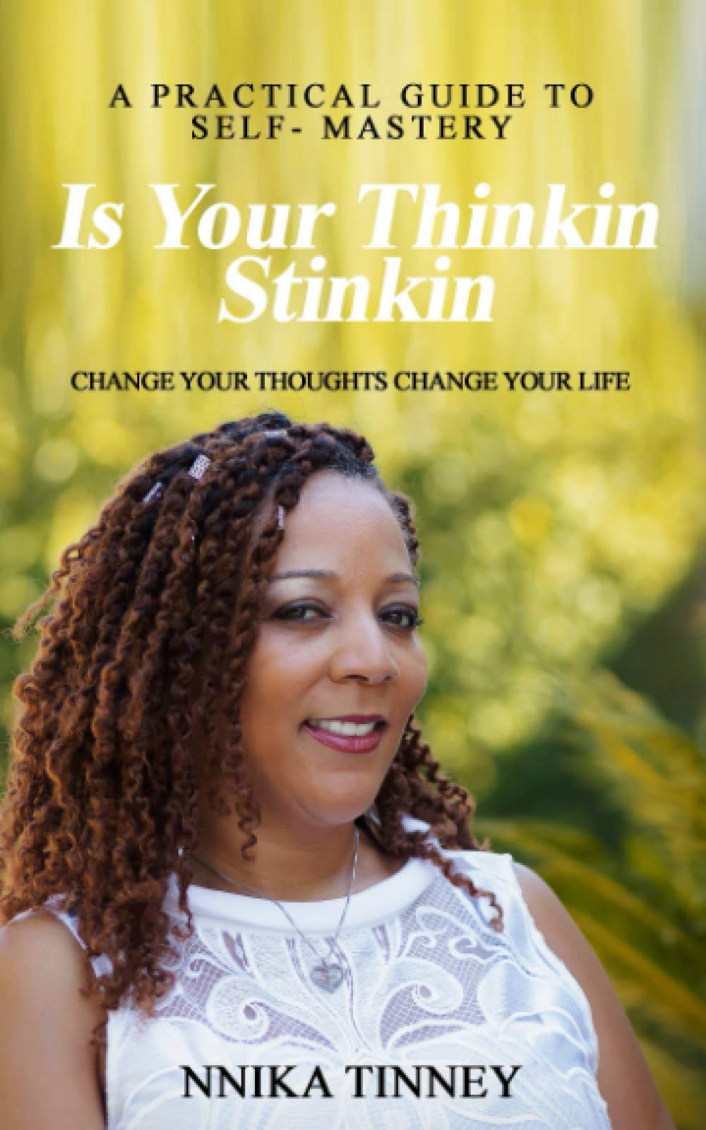 Is Your Thinkin Stinkin: Change Your Thoughts Change Your Life