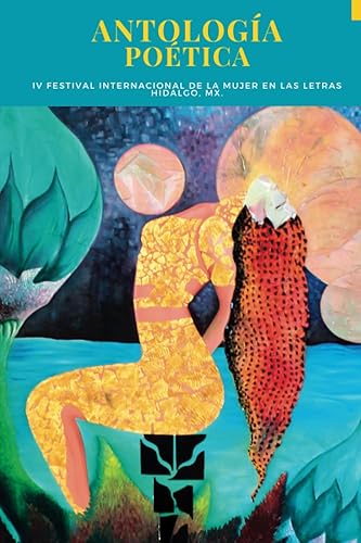 Antología poética IV Festival Internacional de la Mujer en las Letras, Hidalgo, MX (Spanish Edition)