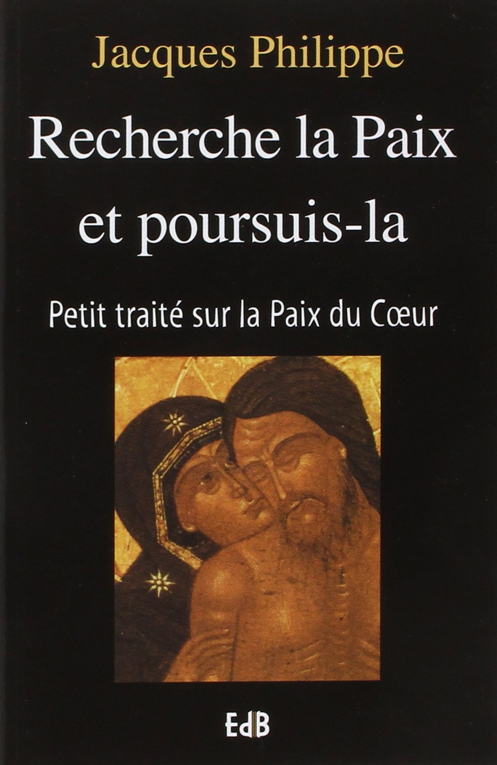 Recherche la paix et poursuis-la: Petit traité sur la paix du coeur