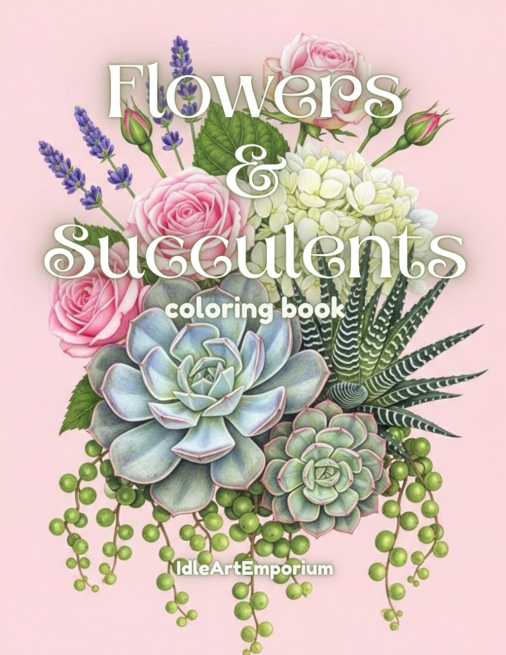 Flowers and Succulents Coloring Book for Adults: Beautiful Flowers and Succulents for Relaxing and Mindful Adult Coloring