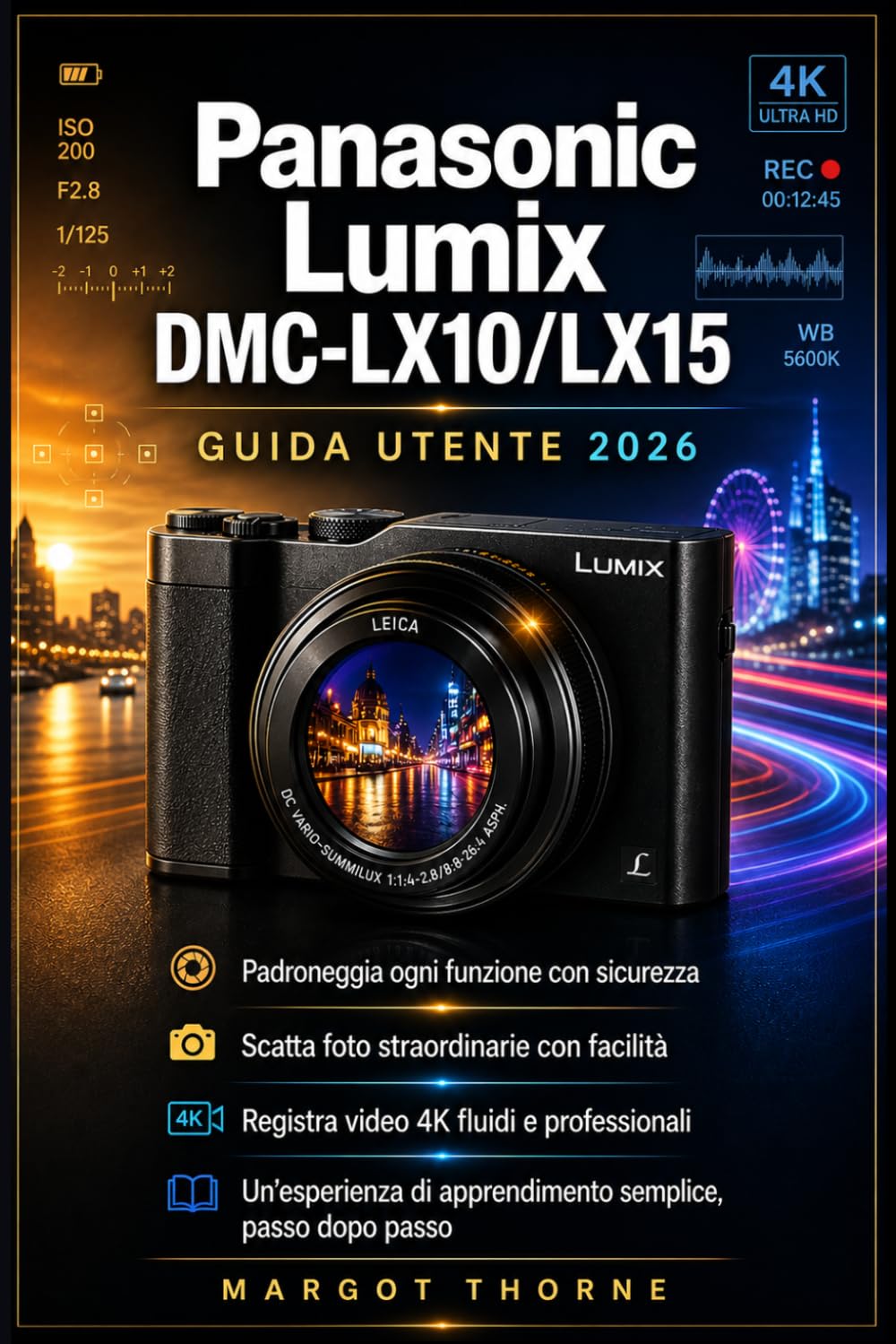 Panasonic Lumix DMC-LX10/LX15 Guida di utente 2026: Il manuale completo passo passo per padroneggiare ogni funzione segreta, scattare foto meravigliose e registrare video 4K nitidi con sicurezza.