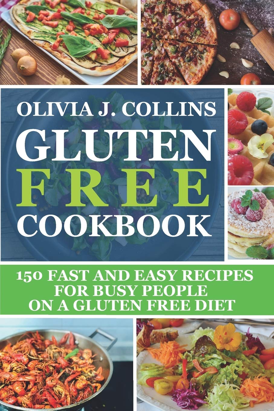 GLUTEN FREE COOKBOOK: 150 fast and easy recipes for busy people on a gluten free diet