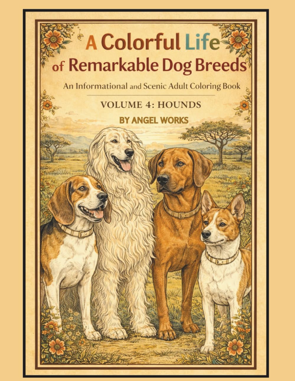 A Colorful Life of Remarkable Dog Breeds An Informational and Scenic Adult Coloring Book: Volume 4: Hound Dogs